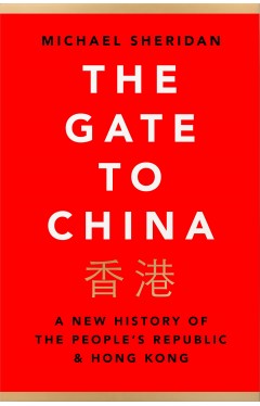 The Gate to China: A New History of the People’s Republic &amp; Hong Kong